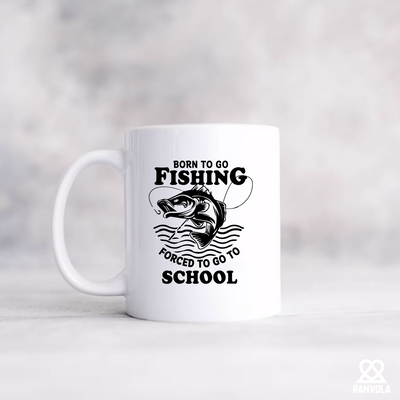 Born To Go Fishing Forced To Go To School Ceramic Mug 11 oz White