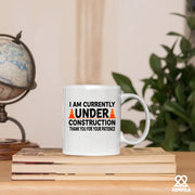 I am Currently Under Construction Thank You For Your Patience Ceramic Mug 11 oz White - Panvola