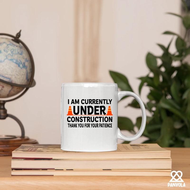 I am Currently Under Construction Thank You For Your Patience Ceramic Mug 11 oz White - Panvola