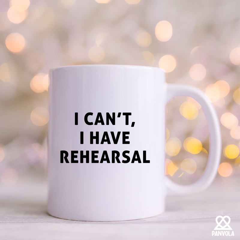 I Cant I Have Rehearsal Actor Ceramic Mug 11 oz White