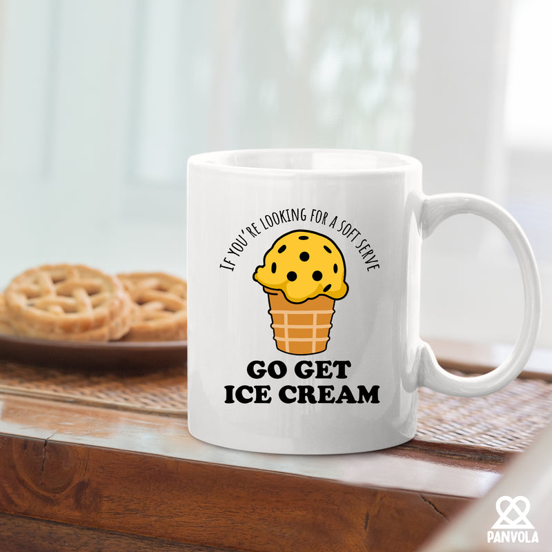 If You’re Looking For A Soft Serve Go Get Ice Cream Ceramic Mug 11 oz White