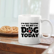 I’m Only Talking To My Dog Today Ceramic Mug 11 oz White - Panvola