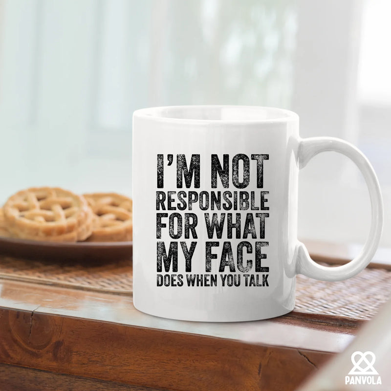 I'm Not Responsible For What My Face Does When You Talk Ceramic Mug 11 oz White - Panvola