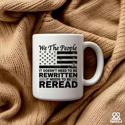 We The People It Doesn't Need To Be Rewritten It Needs To Be Reread Ceramic Mug 11 oz White