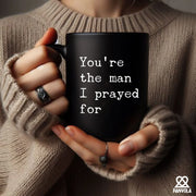 You're The Man I Prayed For Ceramic Mug 11 oz Black - Panvola