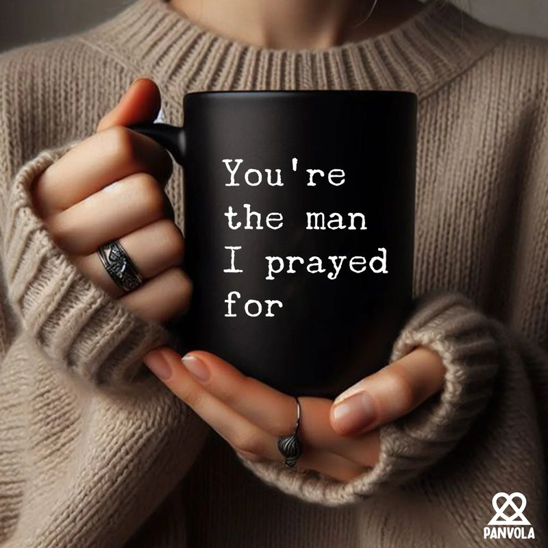 You're The Man I Prayed For Ceramic Mug 11 oz Black - Panvola