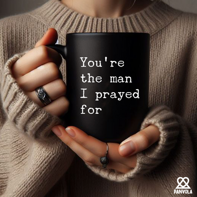 You're The Man I Prayed For Ceramic Mug 11 oz Black