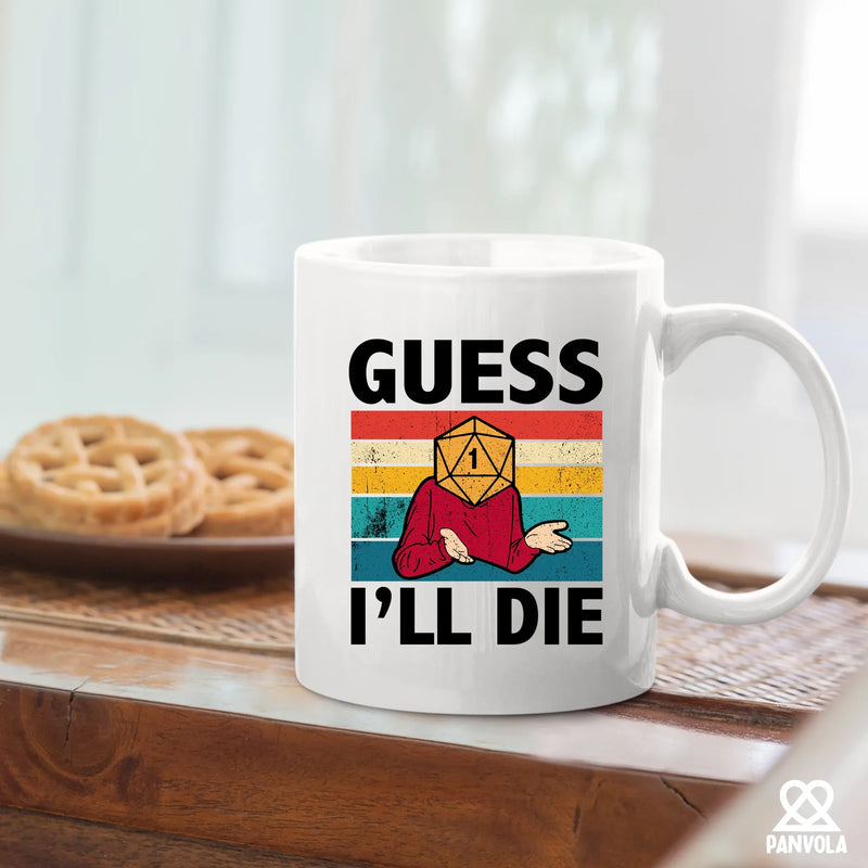 Guess I’ll Die Ceramic Mug 11 oz White - Panvola