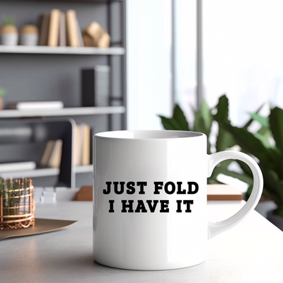 Just Fold I Have It Ceramic Mug 11 oz White