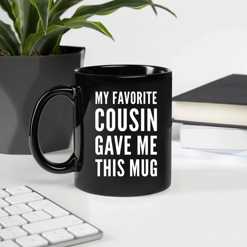 My Favorite Cousin Gave Me This Mug 11 oz Black - Panvola