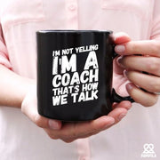 I'm Not Yelling I'm A Coach Ceramic Mug 11 oz Black - Panvola