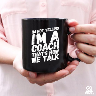 I'm Not Yelling I'm A Coach Ceramic Mug 11 oz Black