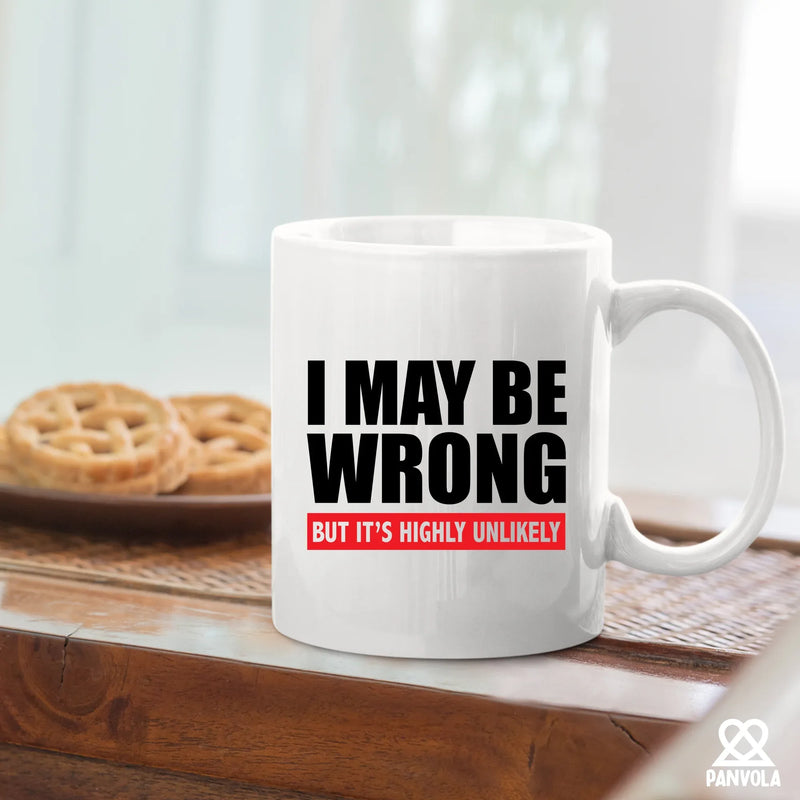 I Maybe Wrong But It's Highly Unlikely Ceramic Mug 11 oz White - Panvola