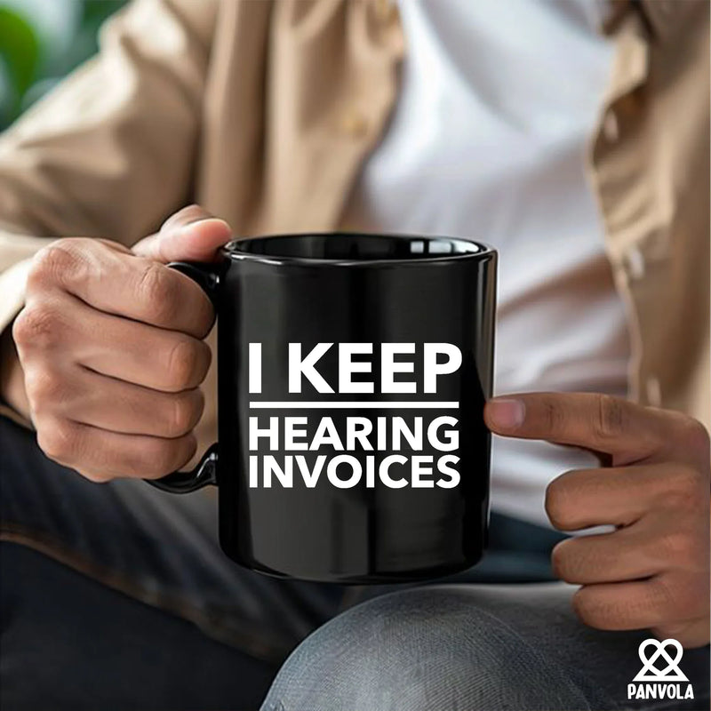 I Keep Hearing Invoices Ceramic Mug 11 oz Black - Panvola