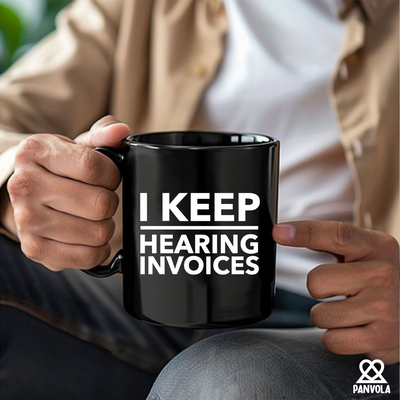 I Keep Hearing Invoices Ceramic Mug 11 oz Black