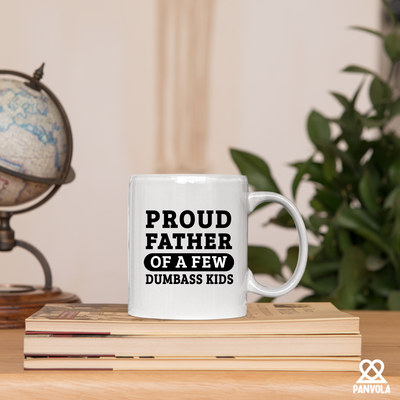 Proud Father Of A Few Dumbass Kids Ceramic Mug 11 oz White