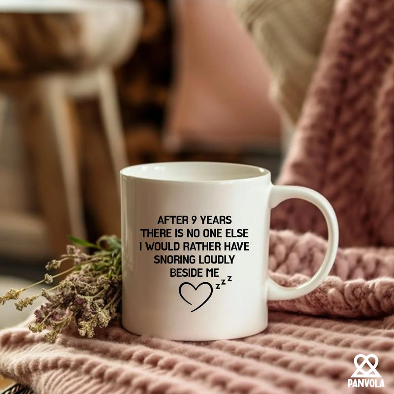 After 9 Years There Is No One Else I Would Rather Have Snoring Loudly Beside Me Ceramic Mug 11 oz White - Panvola