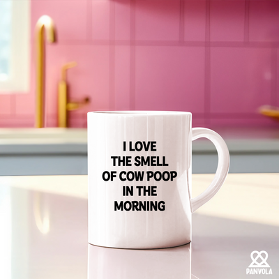 I Love the Smell of Cow Poop In the Morning Ceramic Mug 11 oz White