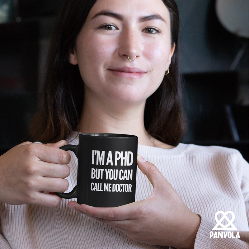 I’m A PHD But You Can Call Me Doctor Ceramic Mug 11 oz Black.