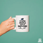 Stupid People Keep Me Employed Ceramic Mug 11 oz White - Panvola