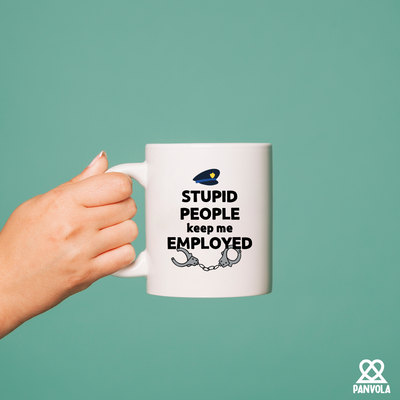 Stupid People Keep Me Employed Ceramic Mug 11 oz White