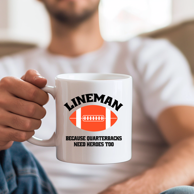 Lineman Because Quarterbacks Need Heroes Too Ceramic Mug 11 oz White