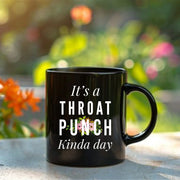 It's A Throat Punch Kinda Day Ceramic Mug 11 oz Black - Panvola