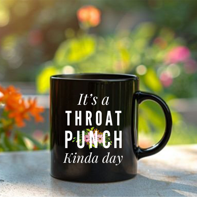 It's A Throat Punch Kinda Day Ceramic Mug 11 oz Black