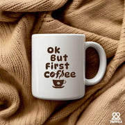 Ok But First Coffee Ceramic Mug 11 oz White - Panvola