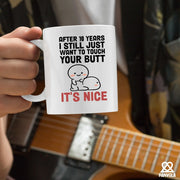 After 10 Years I Still Want To Touch Your Butt Ceramic Mug 11 oz White - Panvola