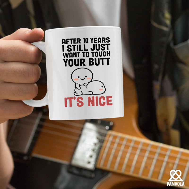 After 10 Years I Still Want To Touch Your Butt Ceramic Mug 11 oz White - Panvola