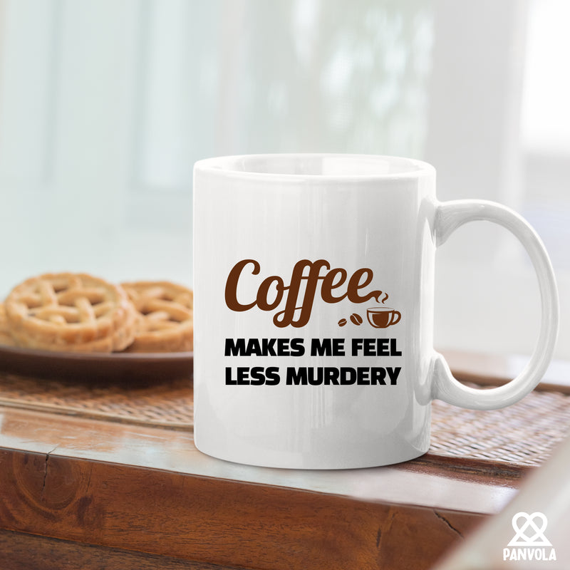 Coffee Makes Me Feel Less Murdery Ceramic Mug 11 oz White