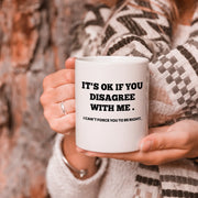 It's Ok If You Disagree with Me Ceramic Mug 11 oz White - Panvola