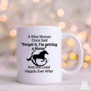A Wise Woman Once Said Forget It, I’m Getting A Horse Ceramic Mug 11 oz White - Panvola