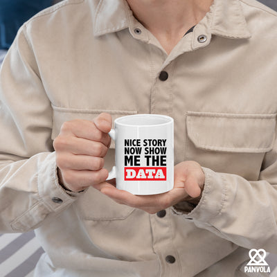 Nice Story Now Show Me The Data Ceramic Mug 11 oz White