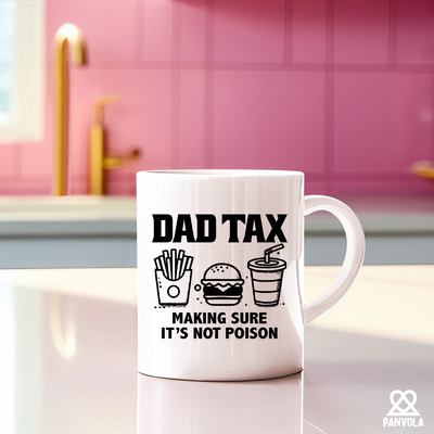 Dad Tax Making Sure It's Not Poison Ceramic Mug 11 oz White