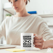 Goodbye Tension Hello Pension Ceramic Mug 11 oz White - Panvola