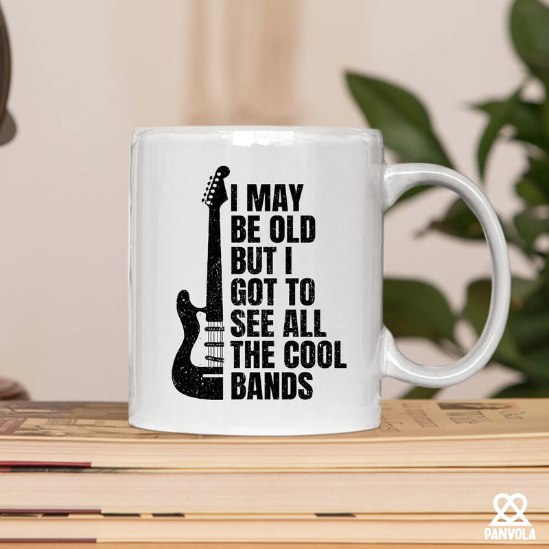 I May Be Old But I Got To See All The Cool Bands Ceramic Mug 11 oz White - Panvola