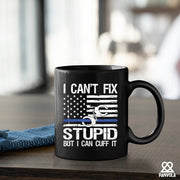 I Can't Fix Stupid But I Can Cuff It Ceramic Mug 11 oz Black - Panvola