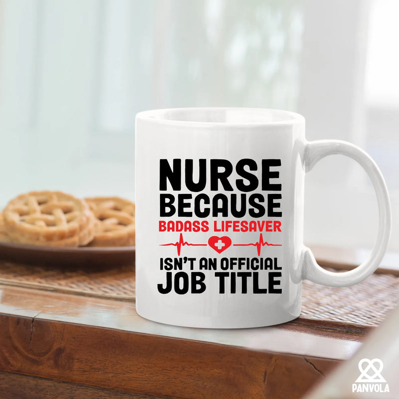 Nurse Because Badass Lifesaver Isn't An Official Title Ceramic Mug 11 oz White - Panvola