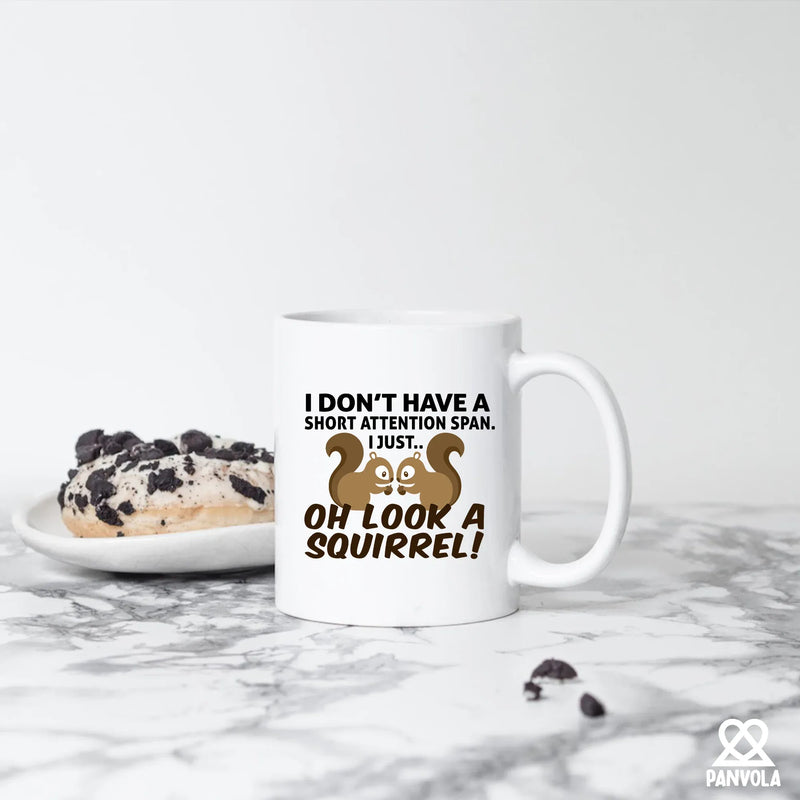 I Don’t Have A Short Attention Span I Just Oh Look A Squirrel Ceramic Mug 11 oz White - Panvola