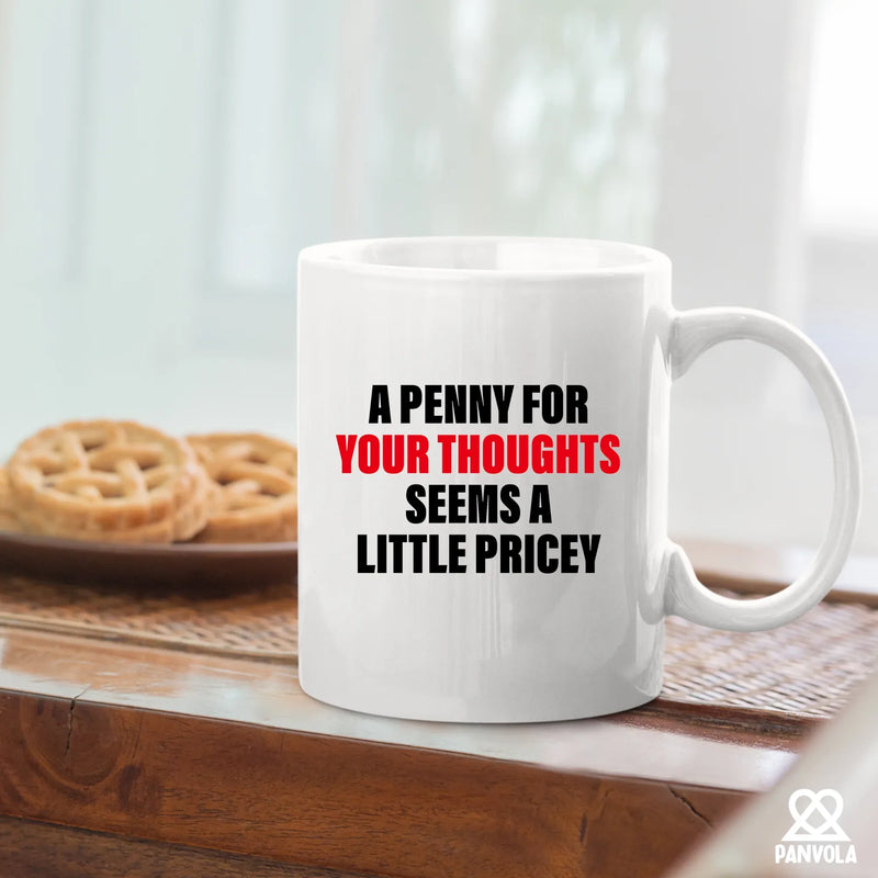 A Penny For Your Thoughts Seems A Little Pricy Ceramic Mug 11 oz White - Panvola