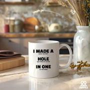 I Made A Hole In One Ceramic Mug 11 oz White - Panvola