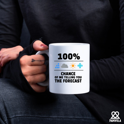 100 Percent Chance Of Me Telling You The Forecast Ceramic Mug 11 oz White