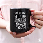 A Truly Great Neighbor Is Hard To Find Difficult To Part Ceramic Mug 11 oz Black - Panvola