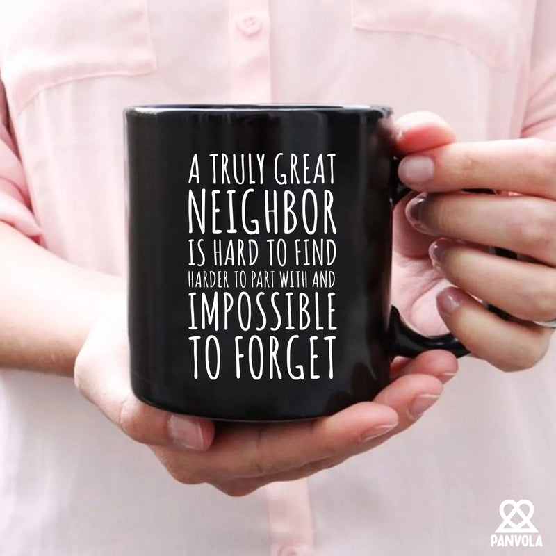 A Truly Great Neighbor Is Hard To Find Difficult To Part Ceramic Mug 11 oz Black - Panvola