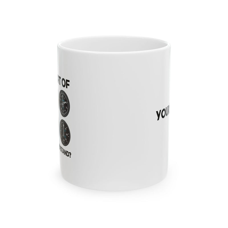 Personalized What Part Don’t You Understand Pilot Ceramic Mug 11 oz White.