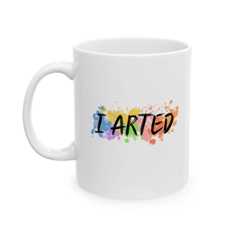 Personalized I Arted Ceramic Mug 11 oz White - Panvola