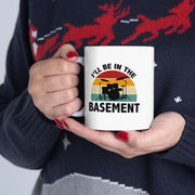 Personalized I’ll Be In The Basement Ceramic Mug 11 oz White.