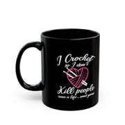 Personalized I Crochet So I Don't Kill People Ceramic Mug 11oz Black.